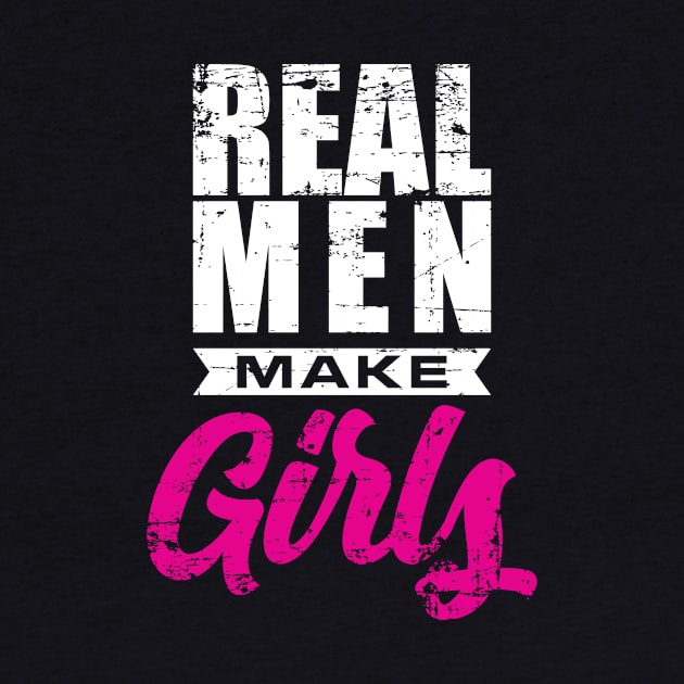 Real Men-Make Girls' Funny New Dad Gift by ourwackyhome